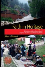 Faith in Heritage: Displacement, Development, and Religious Tourism in Contemporary China book cover