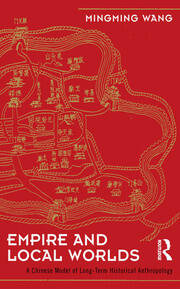 Empire and Local Worlds: A Chinese Model for Long-Term Historical Anthropology book cover