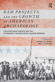 Dam Projects and the Growth of American Archaeology: The River Basin Surveys and the Interagency Archeological Salvage Program book cover
