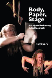 Body, Paper, Stage: Writing and Performing Autoethnography book cover
