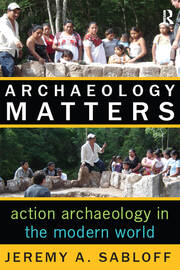 Archaeology Matters: Action Archaeology in the Modern World book cover