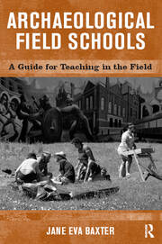 Archaeological Field Schools: A Guide for Teaching in the Field book cover