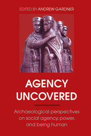 Agency Uncovered: Archaeological Perspectives on Social Agency, Power, and Being Human book cover