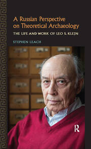 A Russian Perspective on Theoretical Archaeology: The Life and Work of Leo S. Klejn book cover