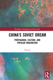 China's Soviet Dream: Propaganda, Culture, and Popular Imagination book cover