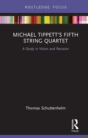 Michael Tippett’s Fifth String Quartet: A Study in Vision and Revision book cover