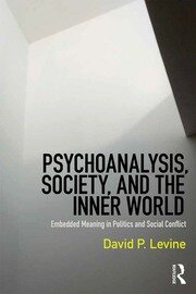 Psychoanalysis, Society, and the Inner World: Embedded Meaning in Politics and Social Conflict book cover