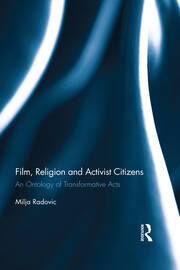 Film, Religion and Activist Citizens: An ontology of transformative acts book cover