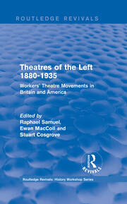 Routledge Revivals: Theatres of the Left 1880-1935 (1985): Workers' Theatre Movements in Britain and America book cover