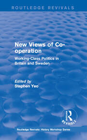 Routledge Revivals: New Views of Co-operation (1988): Working-Class Politics in Britain and Sweden book cover