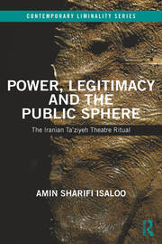Power, Legitimacy and the Public Sphere: The Iranian Ta’ziyeh Theatre Ritual book cover