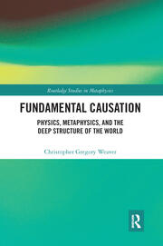 Fundamental Causation: Physics, Metaphysics, and the Deep Structure of the World book cover
