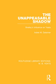 The Unappeasable Shadow: Shelley's Influence on Yeats book cover
