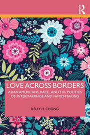 Love Across Borders: Asian Americans, Race, and the Politics of Intermarriage and Family-Making book cover