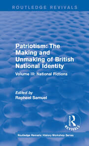 Routledge Revivals: Patriotism: The Making and Unmaking of British National Identity (1989): Volume III: National Fictions book cover