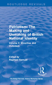 Routledge Revivals: Patriotism: The Making and Unmaking of British National Identity (1989): Volume II: Minorities and Outsiders book cover