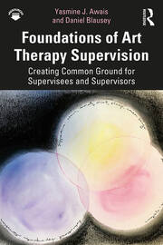Foundations of Art Therapy Supervision: Creating Common Ground for Supervisees and Supervisors book cover