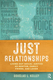 Just Relationships: Living Out Social Justice as Mentor, Family, Friend, and Lover book cover