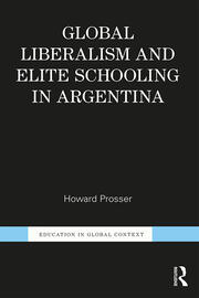 Global Liberalism and Elite Schooling in Argentina book cover