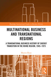 Multinational Business and Transnational Regions: A Transnational Business History of Energy Transition in the Rhine Region, 1945-1973 book cover