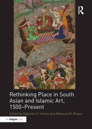 Rethinking Place in South Asian and Islamic Art, 1500-Present book cover