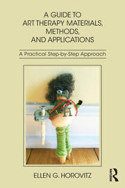 A Guide to Art Therapy Materials, Methods, and Applications: A Practical Step-by-Step Approach book cover