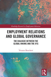 Employment Relations and Global Governance: The Dialogue between the Global Unions and the IFIs book cover