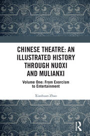 Chinese Theatre: An Illustrated History Through Nuoxi and Mulianxi: Volume One: From Exorcism to Entertainment book cover