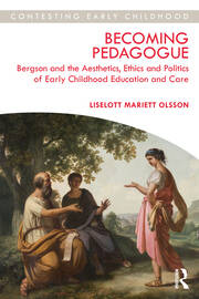 Becoming Pedagogue: Bergson and the Aesthetics, Ethics and Politics of Early Childhood Education and Care book cover