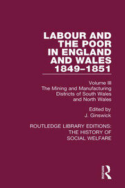Labour and the Poor in England and Wales - The letters to The Morning Chronicle from the Correspondants in the Manufacturing and Mining Districts, the Towns of Liverpool and Birmingham, and the Rural Districts: Volume III: The Mining and Manufacturing Districts of South Wales, North Wales book cover