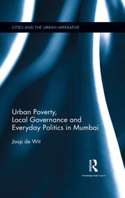 Urban Poverty, Local Governance and Everyday Politics in Mumbai book cover