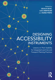Designing Accessibility Instruments: Lessons on Their Usability for Integrated Land Use and Transport Planning Practices book cover