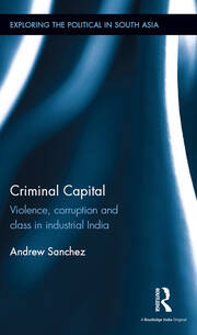 Criminal Capital: Violence, Corruption and Class in Industrial India book cover