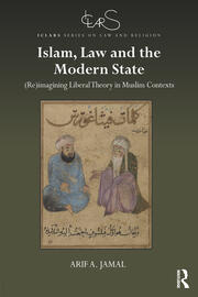Islam, Law and the Modern State: (Re)imagining Liberal Theory in Muslim Contexts book cover