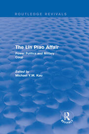 The Lin Piao Affair (Routledge Revivals): Power Politics and Military Coup book cover