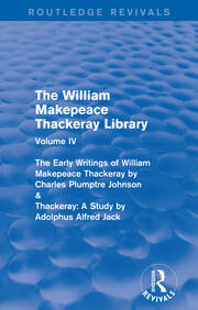 The William Makepeace Thackeray Library: Volume IV - The Early Writings of William Makepeace Thackeray by Charles Plumptre Johnson & Thackeray: A Study by Adolphus Alfred Jack book cover