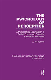 The Psychology of Perception: A Philosophical Examination of Gestalt Theory and Derivative Theories of Perception book cover