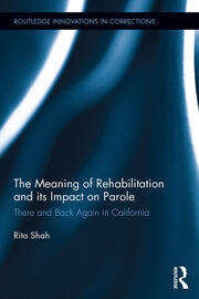 The Meaning of Rehabilitation and its Impact on Parole: There and Back Again in California book cover