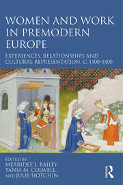 Women and Work in Premodern Europe: Experiences, Relationships and Cultural Representation, c. 1100-1800 book cover
