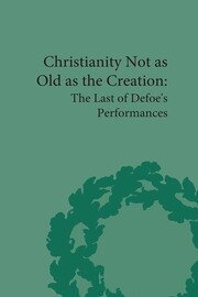 Christianity Not as Old as the Creation: The Last of Defoe's Performances book cover