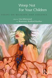 Weep Not for Your Children: Essays on Religion and Violence book cover