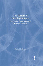 The Chains of Interdependence: U.S. Policy Toward Central America, 1945-54 book cover