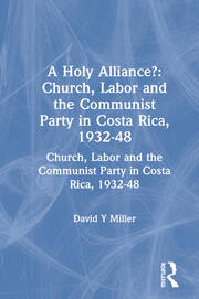 A Holy Alliance?: Church, Labor and the Communist Party in Costa Rica, 1932-48 book cover