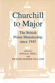 Churchill to Major: The British Prime Ministership since 1945: The British Prime Ministership since 1945 book cover