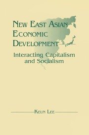 New East Asian Economic Development: The Interaction of Capitalism and Socialism: The Interaction of Capitalism and Socialism book cover