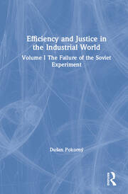Efficiency and Justice in the Industrial World: v. 1: The Failure of the Soviet Experiment book cover