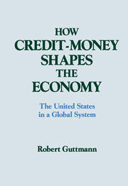 How Credit-money Shapes the Economy: The United States in a Global System: The United States in a Global System book cover
