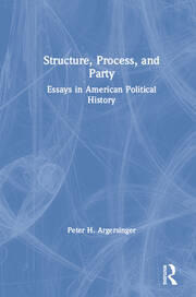 Structure, Process and Party:: Essays in American Political History book cover