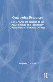 Conquering Resources: The Growth and Decline of the PLA's Science and Technology Commission for National Defense: The Growth and Decline of the PLA's Science and Technology Commission for National Defense book cover