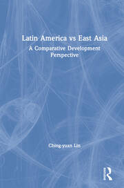 Latin America vs East Asia: A Comparative Development Perspective: A Comparative Development Perspective book cover